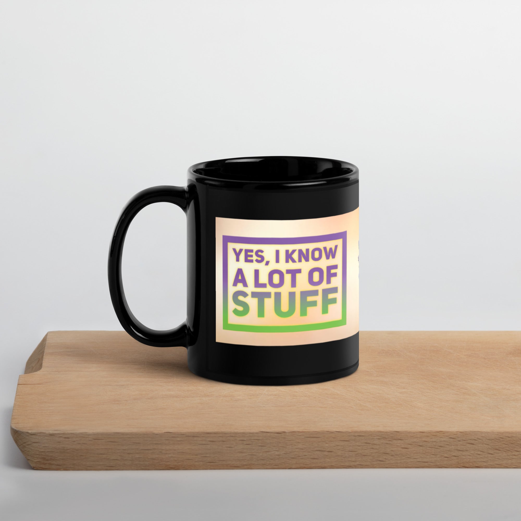 GloWell Designs - Black Glossy Mug - Affirmation Quote - I Know A Lot of Stuff - GloWell Designs