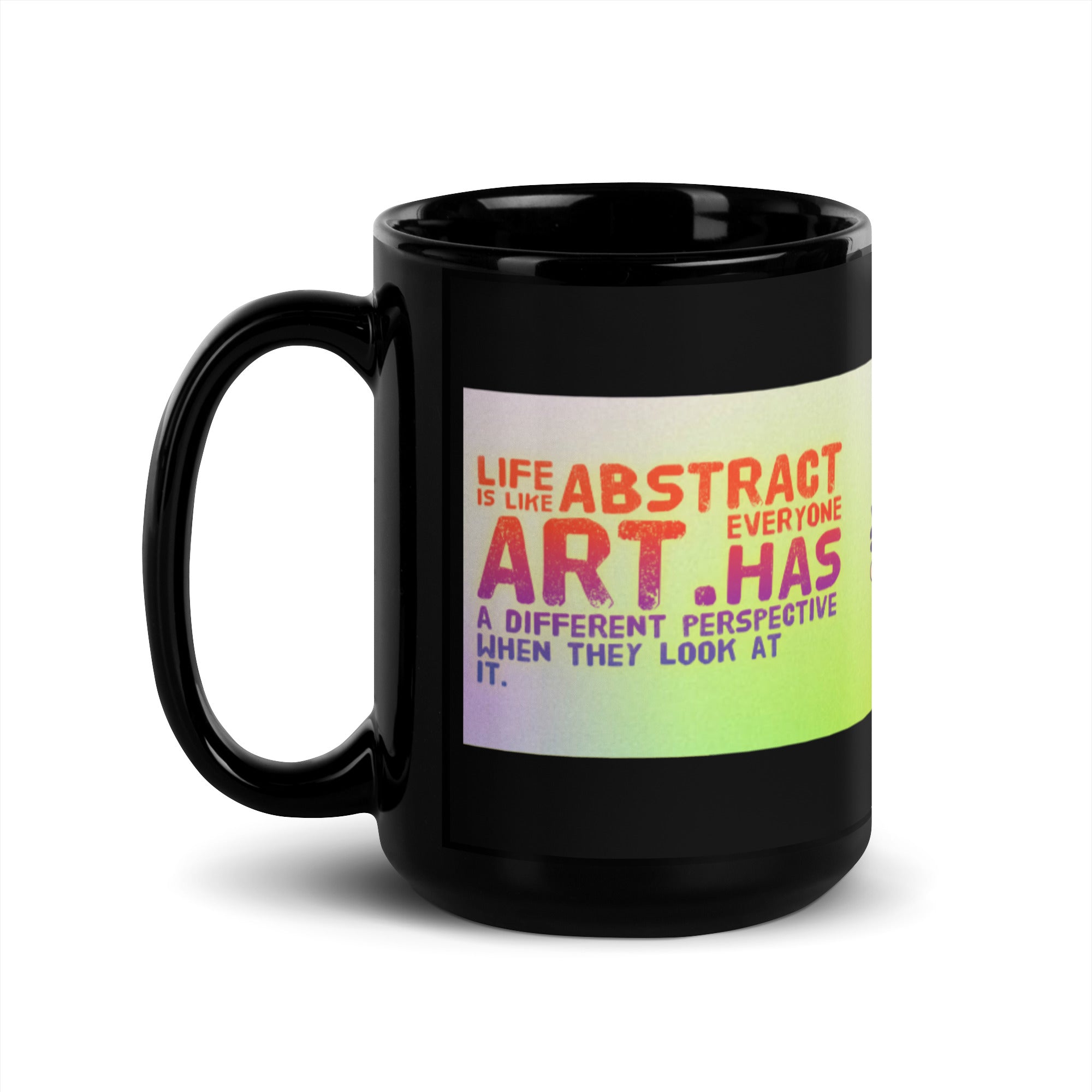 GloWell Designs - Black Glossy Mug - Motivational Quote - Life Is Like Abstract Art - GloWell Designs