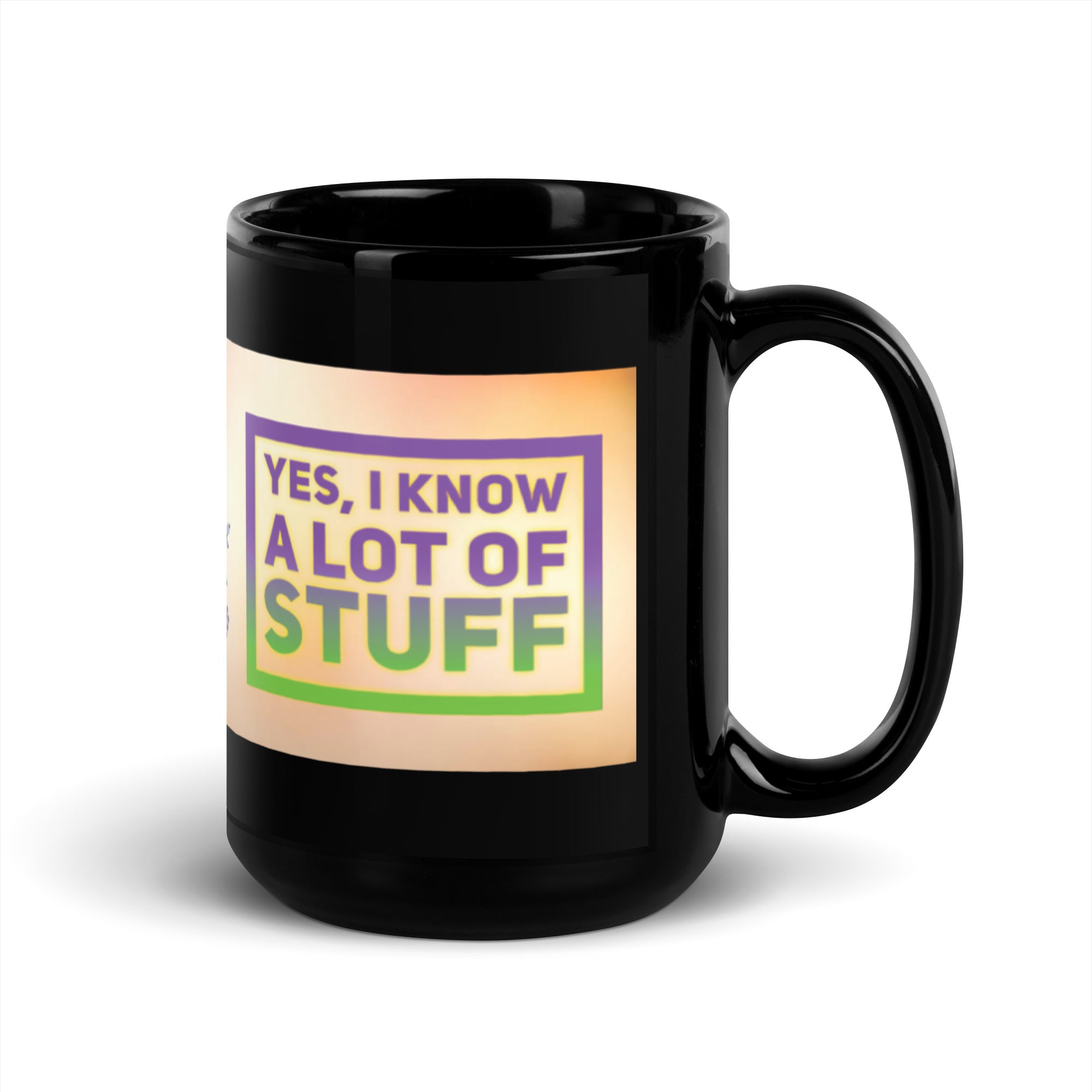 GloWell Designs - Black Glossy Mug - Affirmation Quote - I Know A Lot of Stuff - GloWell Designs