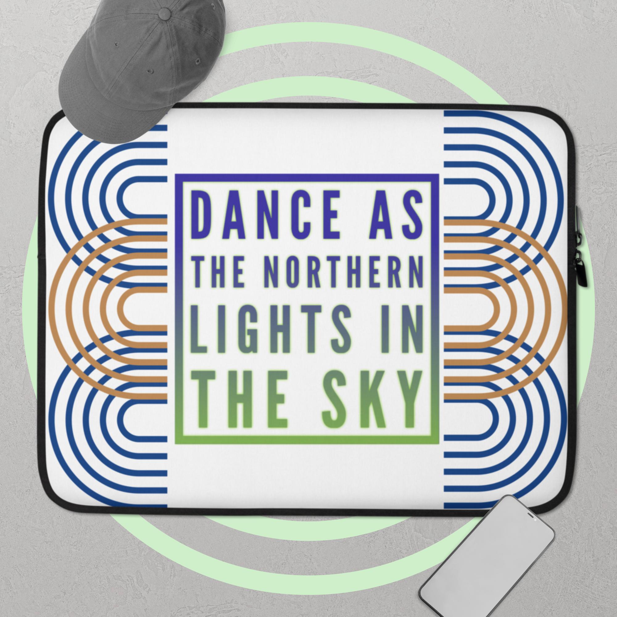 GloWell Designs - Laptop Sleeve - Motivational Quote - Dance As the Northern Lights - GloWell Designs