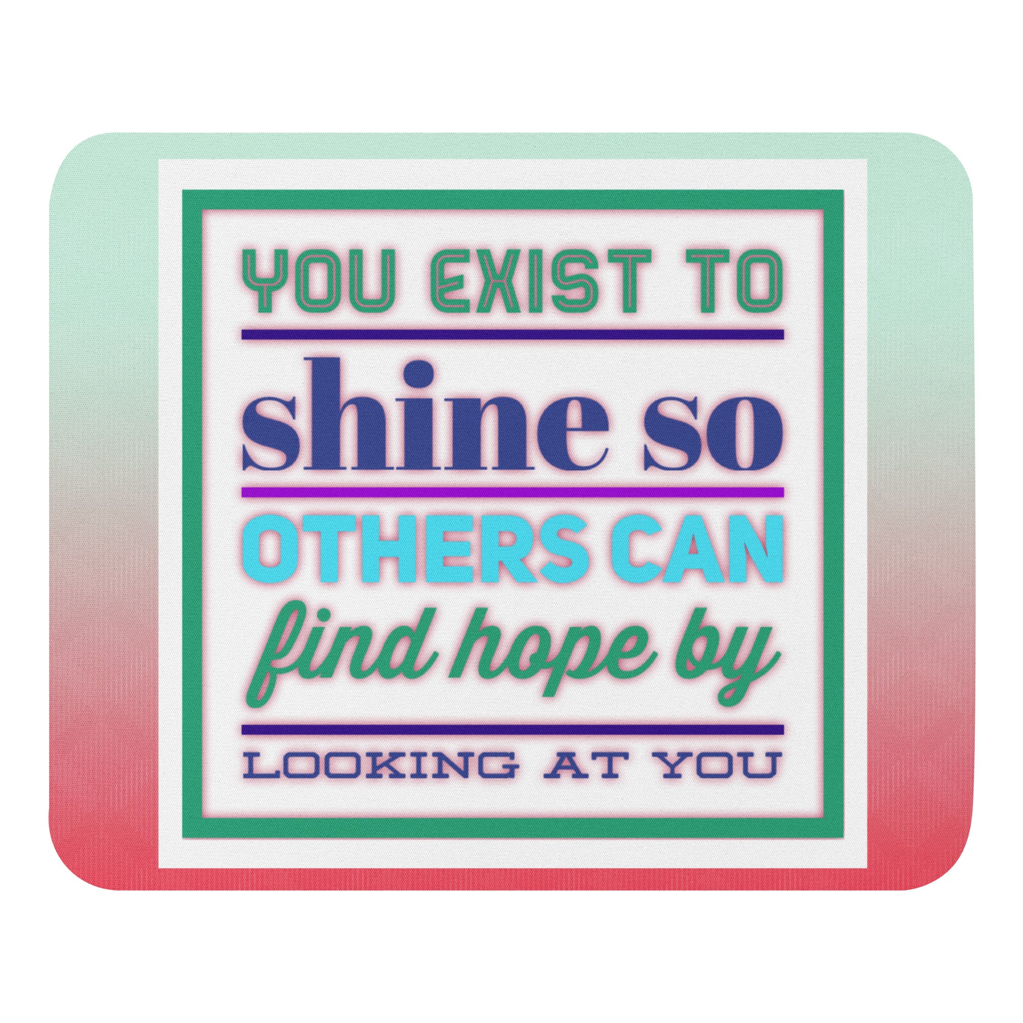 GloWell Designs - Mouse Pad - Motivational Quote - You Exist to Shine - GloWell Designs