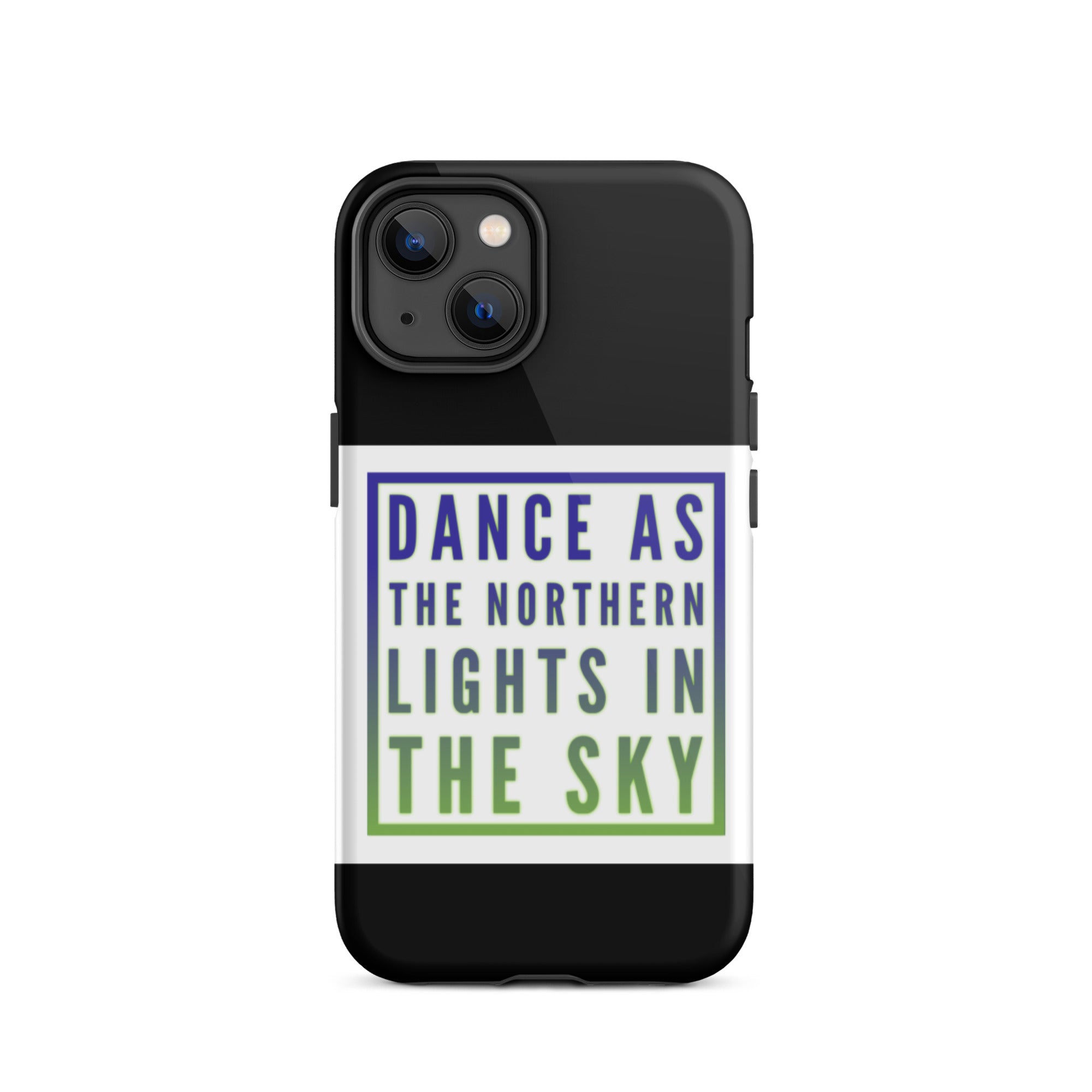 GloWell Designs - Tough iPhone Case - Motivational Quote - Dance As The Northern Lights